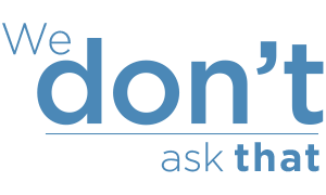 We Don't Ask That header.